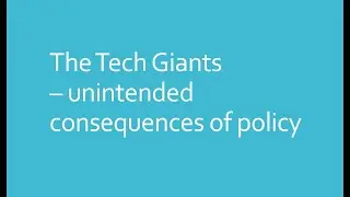 Australian Government regulation of the Tech Giants - The Unintended Consequences of Bad Policy