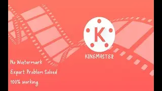 HOW TO SOLVE EXPORT PROBLEM IN KINEMASTER AND REMOVE WATERMARK IN VIDEOS?