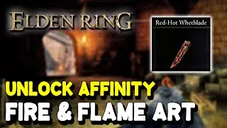 Elden Ring Unlock FIRE & FLAME ART Weapon Affinity (Red-Hot Whetblade Location)