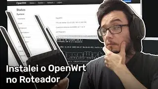 Instalei o OpenWrt no roteador e conhecendo um pouco do sistema