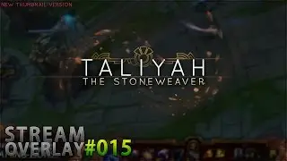Overlay Preview | #015 | Taliyah, the Stoneweaver - League of Legends - Stream Overlay