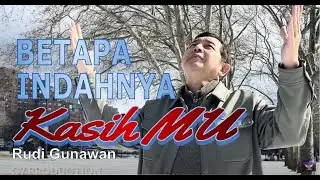 BETAPA INDAHNYA KASIHMU Ps. Rudi Gunawan (Official Music&Video)|Gospel Music|Lagu Rohani|Penyembahan
