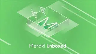 Meraki Unboxed: Episode 87: Solving problems with the Meraki Ecosystem