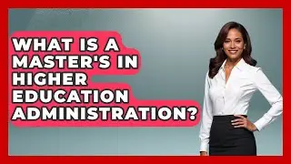 What Is A Master's In Higher Education Administration? - Aspiring Teacher Guide