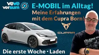 VEVEVERSUM • E-Mobility im Alltag • Meine Erfahrungenmit dem Cupra Born • Erste Woche & Laden