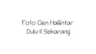 Foto gen halilintar dulu dan sekarang