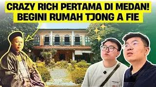 THE FIRST CRAZY RICH HOUSE IN MEDAN, KAPITAN CHINA TJONG A FIE