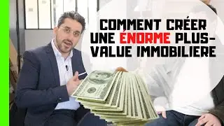 COMMENT FAIRE UNE ENORME PLUS VALUE IMMOBILIERE ?