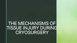 mechanism of tissue injury during cryosurgery//how it injure tissues// facts behind cryosurgery//