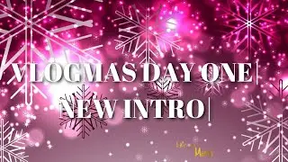 HAPPY VLOGMAS | VLOGMAS DAY 1| NEW CHRISTMAS INTRO