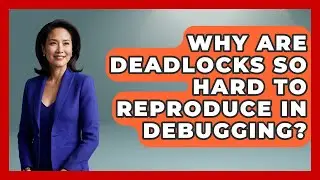 Why Are Deadlocks So Hard To Reproduce In Debugging? - Learn To Troubleshoot