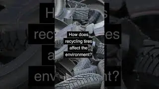 How does recycling tires affect the environment? 