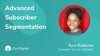OneSignal Webinars: Advanced Subscriber Segmentation & Targeting