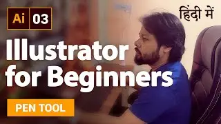 Adobe Illustrator Class - 3 | Illustrator Tutorials for Beginners in Hindi | Pen Tool in Illustrator