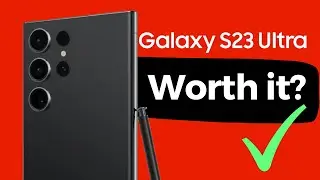 SAMSUNG GALAXY S23 ULTRA | WORTH IT?