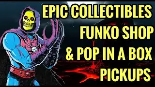 EPIC COLLECTIBLES, FUNKO SHOP, & POP IN A BOX PICKUPS