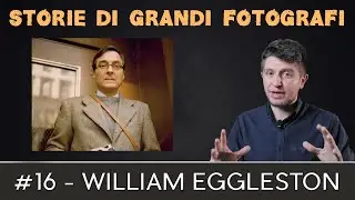 Stories of Great Photographers - William Eggleston