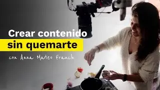 Crear contenido sin quemarte con Anna Mateo Franch
