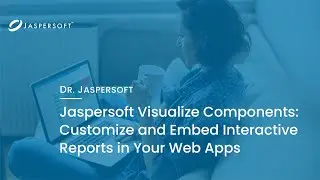 Dr. Jaspersoft - Jaspersoft Visualize Components: Customize & Embed Interactive Reports in Web Apps