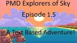 Pokemon Mystery Dungeon Explorers of Sky #1.5: A Text Based Adventure!