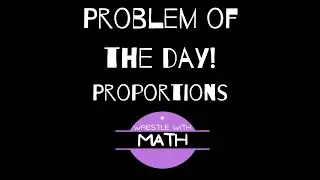 Solving Proportions - Problem of the Day