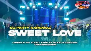 DJ BP AUDIO PARTY KARNAVAL | SWEET LOVE | STYLE HOREG 🔥