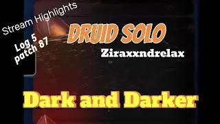 Stream Highlights Druid Solo pov Ziraxxndrelax Log 5 | Dark and Darker