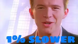 Rick Astley Never Gonna Give You Up But Every Never It Gets 1% Slower.