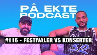 FESTIVAL VS KONSERT & SOMMERFERIE | PÅ EKTE PODCAST #116