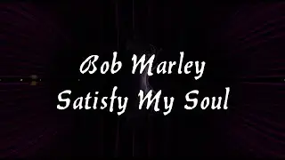 Bob Marley - Satisfy My Soul (Lyrics Video)