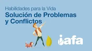 IAFA - Habilidades para la Vida - Solución de Problemas y Conflictos