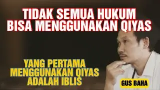 TIDAK SEMUA HUKUM BISA DI QIYAS || GUS BAHA