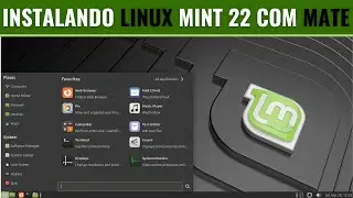 Instalação do Linux Mint 22 com MATE e Primeiras Impressões
