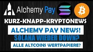 ALCHEMY PAY MIT ZENTRALBANK EINIG! SOLANA AM WOCHENENDE WIEDER DOWN? NUR BTC KEIN WERTPAPIER?