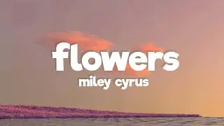Miley Cyrus - Flowers (Lyrics)