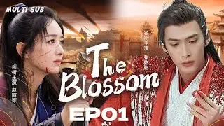 MUTLISUB【The Blossom】▶EP 01 💋Zhao Liying Zhang Binbin Xiao Zhan  Yang Yang  XuKai Zhao Lusi❤️Fandom