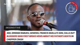 Gen Ogolla's Son Slams Bloggers Who First Broke News On Father's Death