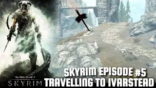 TRAVEL TO IVARSTEAD | SKYRIM EPISODE 5 | FULL PLAYTHROUGH | ELDER SCROLLS 5 | #SKYRIM #ELDERSCROLLS