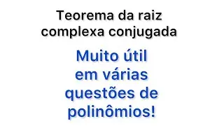 Teorema da raiz complexa conjugada!