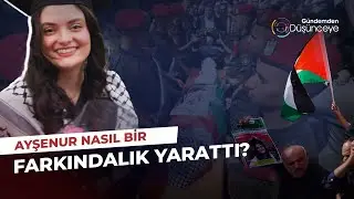 Batı Şeria'da Şehit Bir Türk: Ayşenur Ezgi Eygi | Gündemden Düşünceye
