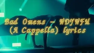 Bad Omens - What Do You Want From Me? (A Cappella) lyrics