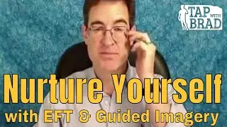 Nurture Yourself with EFT and Guided Imagery - Tapping with Brad Yates