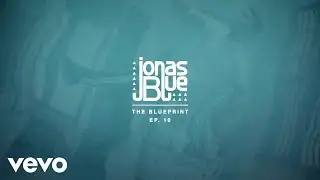 Jonas Blue - The Blueprint EP 10 Album Pt. 1
