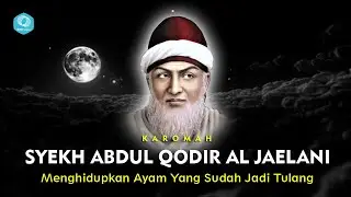 The Charisma of Sheikh Abdul Qodir Al Jaelani Brings Back to Life a Chicken That Has Become Bones