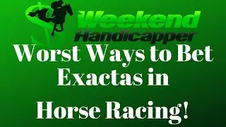 Two of the Worst Ways to Bet Exactas in Horse Racing