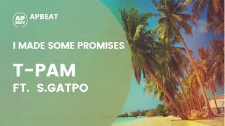 I MADE SOME PROMISES  (T-Pam feat. S.Gatpo) - Tropical House music