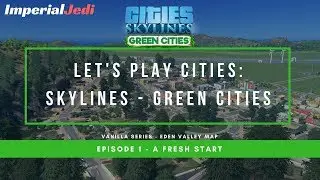 Let's Play Cities: Skylines Green Cities EP1 - A Fresh Start