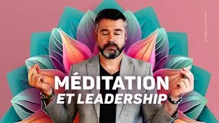 Méditation et Leadership : quels bénéfices pour son management ?