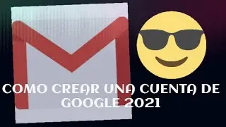 🔥Como crear una cuenta de Google o  Gmail 2021