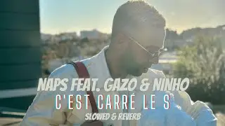 Naps - C'est carré le S feat. Gazo & Ninho (Slowed & Reverb)